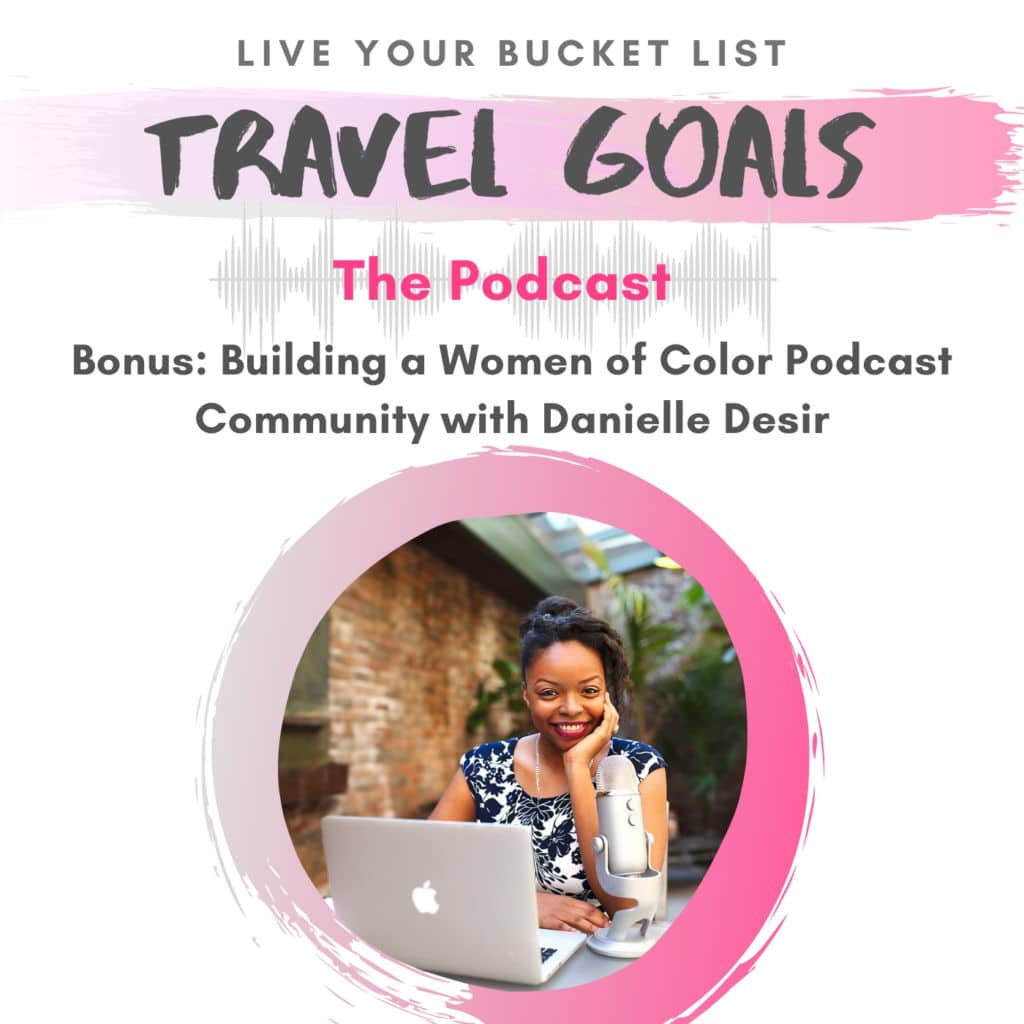 Travel Goals Podcast Episode 20: building a women of color podcast community